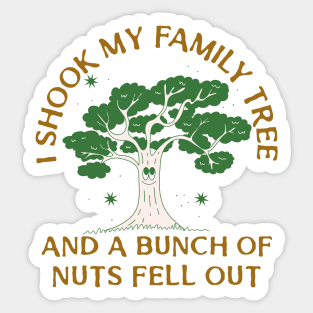 I SHOOK MY FAMILY TREE AND A BUNCH OF NUTS FELL OUT Sticker